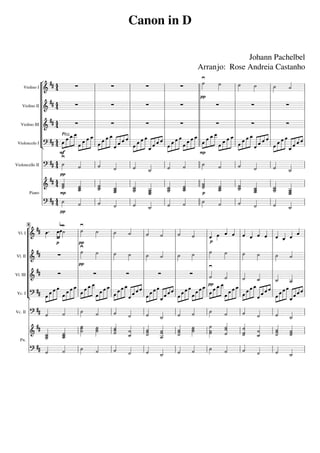 Johann	Pachelbel
Arranjo:		Rose	Andreia	Castanho
Canon	in	D
8
Pn.
	Piano
Vc.	II
Violoncello	II
Vc.	I
Violoncelo	I
Vl.	III
Violino	III
Vl.	II
Violino	II
Vl.	I
Violino	I
 








































   

  
   
  
    


  

   
  
    
  


 

 


   
 


  



 
 
 

   
 
  
 

 



 

  





























































Pizz.




 