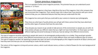 Canon previous magazines
This is an example of what canon magazine promote. The promote how you can understand canon
camer...