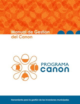 Manual de Gestión
del Canon

Herramienta para la gestión de las inversiones municipales

 