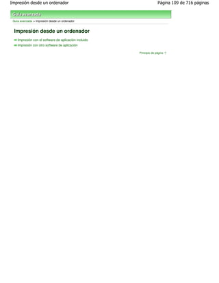 Impresión desde un ordenador                                         Página 109 de 716 páginas



 Guía avanzada > Impresión desde un ordenador


 Impresión desde un ordenador
    Impresión con el software de aplicación incluido
    Impresión con otro software de aplicación

                                                       Principio de página
 