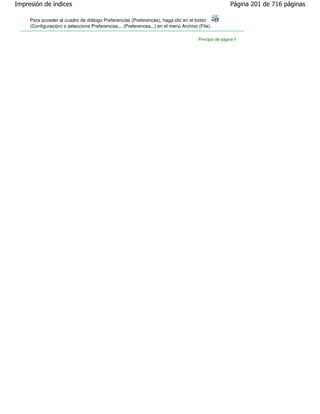 Impresión de índices                                                                                   Página 201 de 716 páginas

     Para acceder al cuadro de diálogo Preferencias (Preferences), haga clic en el botón
     (Configuración) o seleccione Preferencias... (Preferences...) en el menú Archivo (File).

                                                                                      Principio de página
 