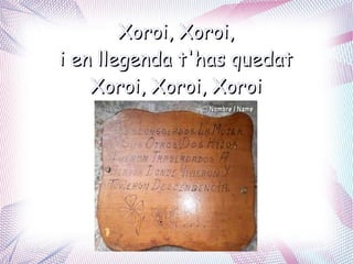Xoroi, Xoroi,
i en llegenda t'has quedat
    Xoroi, Xoroi, Xoroi
 