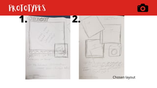 PROTOTYPES
1. 2.
Chosen layout
 