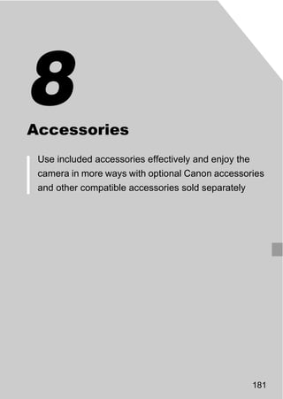 8
Accessories
 Use included accessories effectively and enjoy the
 camera in more ways with optional Canon accessories


                         PY
 and other compatible accessories sold separately



                  C    O



                                                      181
 