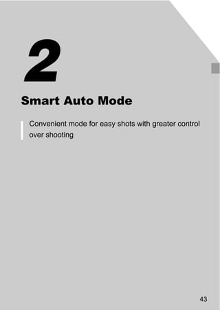 2
Smart Auto Mode
 Convenient mode for easy shots with greater control
 over shooting



                      O PY
                  C



                                                   43
 