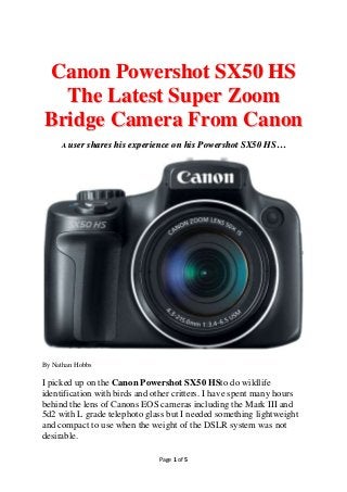 Page 1 of 4
Canon
Powershot SX50
HS The Latest
Super Zoom
Bridge Camera
From Canon
By Nathan Hobbs
 