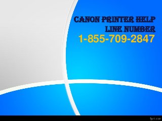 CANON PRINTER HELP
LINE NUMBER
1-855-709-2847
 