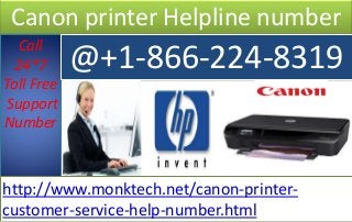Canon printer Helpline number
Call
24*7
Toll Free
Support
Number
@+1-866-224-8319
http://www.monktech.net/canon-printer-
customer-service-help-number.html
 