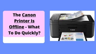 The Canon
Printer Is
Offline - What
To Do Quickly?
 