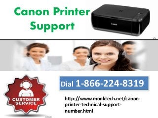 Canon Printer
Support
http://www.monktech.net/canon-
printer-technical-support-
number.html
Dial 1-866-224-8319
 