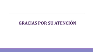 GRACIAS POR SU ATENCIÓN
 