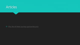 Articles
 Why We All Need Journeys (goinswriter.com)
 