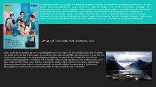 In this poster for the 5D Mark III. This is meant for professional use and not for the everyday person. We can tell this
due to the fact of the lack of information. In comparison, the poster above is filled with information to show that the
camera, that is advertised, is for the everyday person. However, the poster for the 5D Mark III is more for the
professional photographers as the slogan "Full of wonders" refers to capturing beauty within the landscapes. Canon
have used a serif font which means that they imagined the poster to have a more of a formal and sophisticated
atmosphere towards their audience, this also relates to the type of audience they are aiming at (Professional
photographers). The dark colors and the scenery create a range of mystery vibes in the poster.
In this poster for the M200, it is filled with pastel youthful colors. From this we can infer, that the target audience for this campaign
is for the younger generation for as young as 15- to 21-year-olds . This camera is more for the everyday person. The slogan “ it’s
like having a crew in your camera” suggests that the camera can do everything for you as it is a portable camera for the everyday
lifestyle. In this poster you can see that there is three clones of a man that is taking a photograph of him and the girl, this
demonstrates on how it is like having a crew in the camera. One clone is taking control of the lightening. Another is like the
makeup artist; this is where in photographs the model or models has an air brushed effect on their skin. The slogan " its like having
a crew in your camera2 is in a sans serif font, this makes the slogan stands out a lot more so it catches the audiences eye.
What is it, how, text, font, emotions, how
 