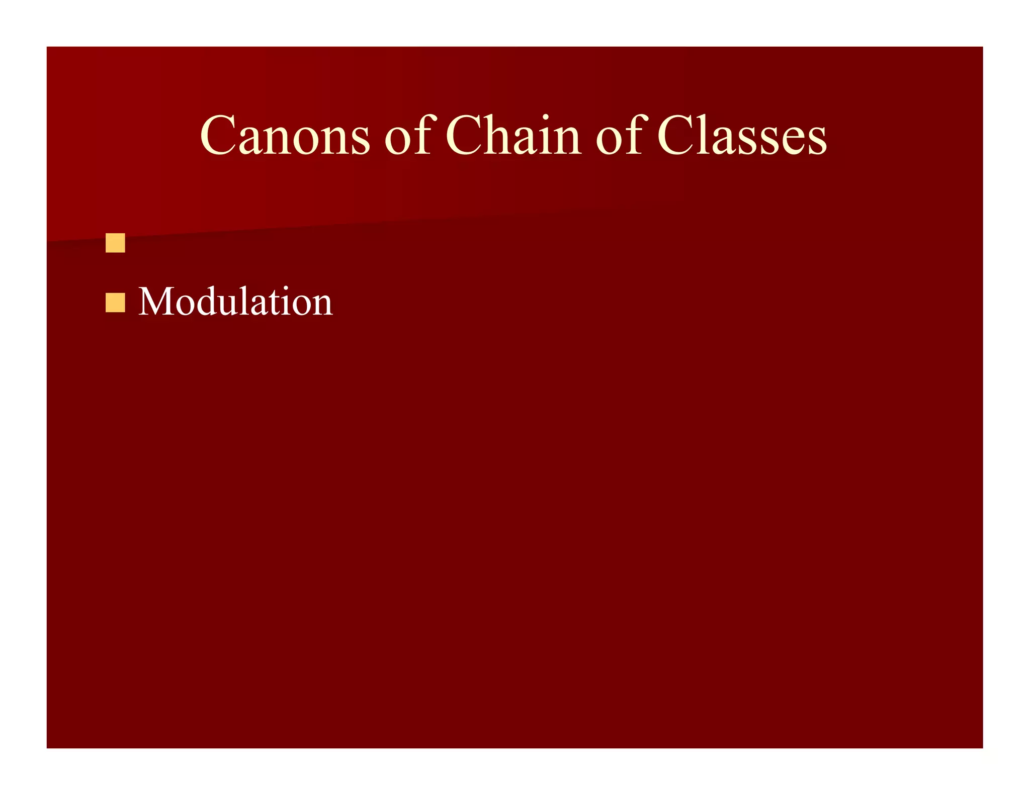 Canons of Chain of Classes

 Modulation
 