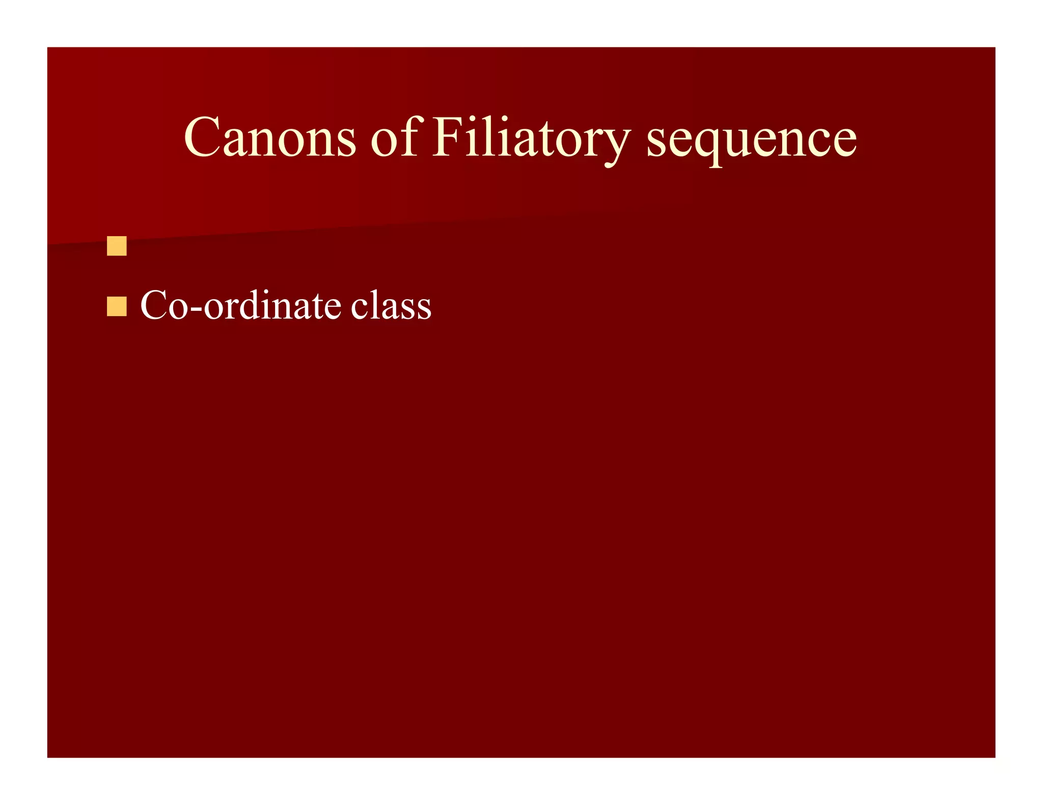 Canons of Filiatory sequence

 Co-ordinate class
 