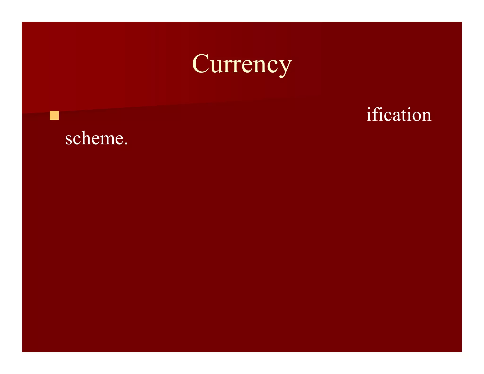 Currency
 ification
scheme.
 