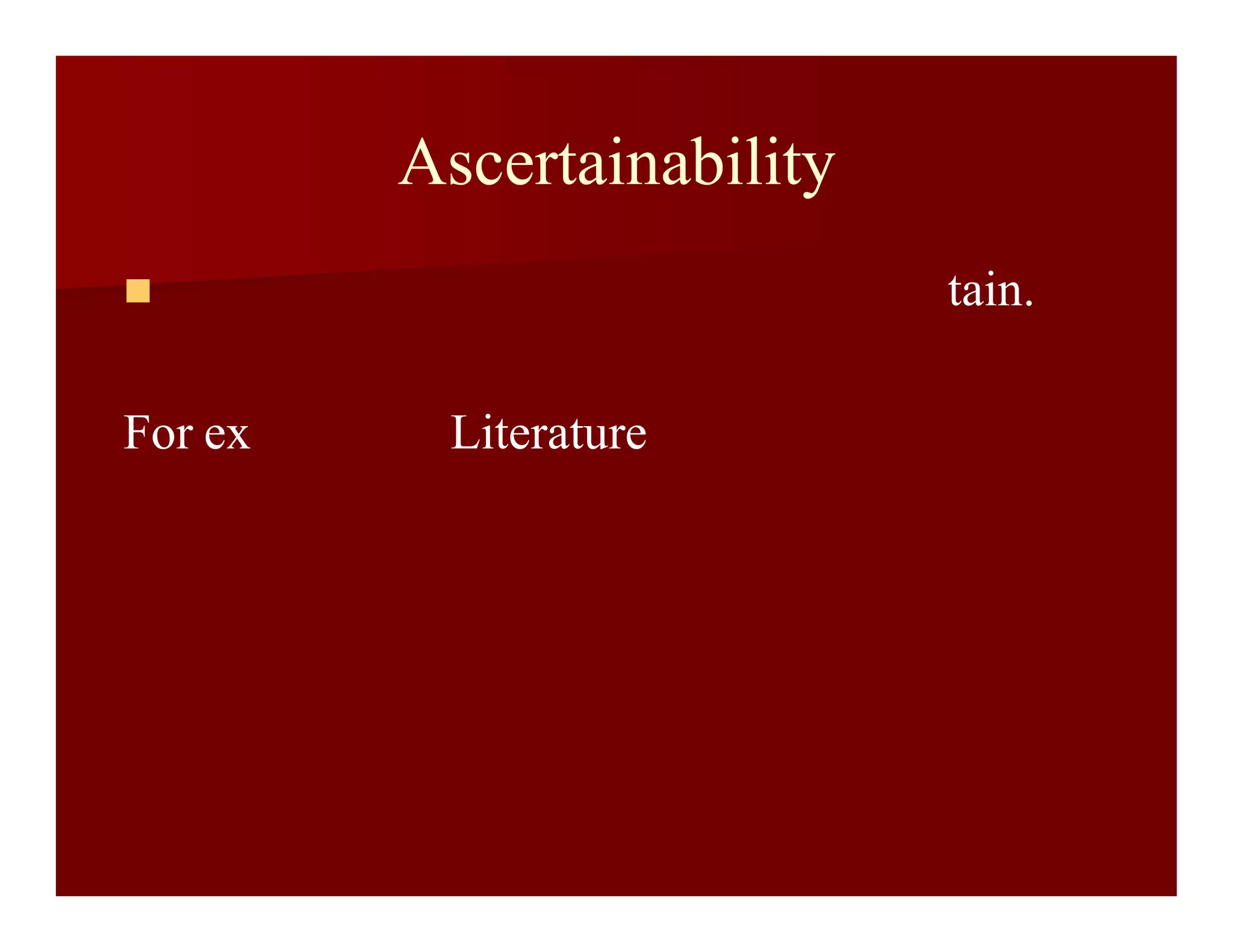 Ascertainability
 tain.
For ex Literature
 