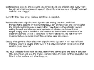 Digital camera systems are receiving smaller sized and also smaller sized every year. I
    keep in mind carrying around a...