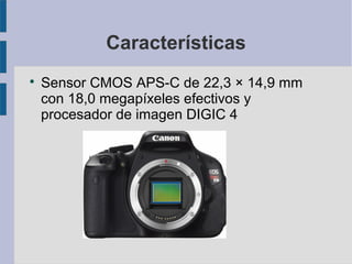 Características


Sensor CMOS APS-C de 22,3 × 14,9 mm
con 18,0 megapíxeles efectivos y
procesador de imagen DIGIC 4

 