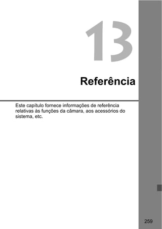 259
13Referência
Este capítulo fornece informações de referência
relativas às funções da câmara, aos acessórios do
sistema, etc.
 