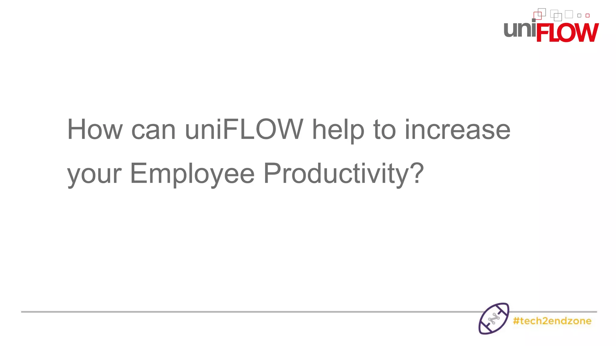 How can uniFLOW help to increase
your Employee Productivity?
 