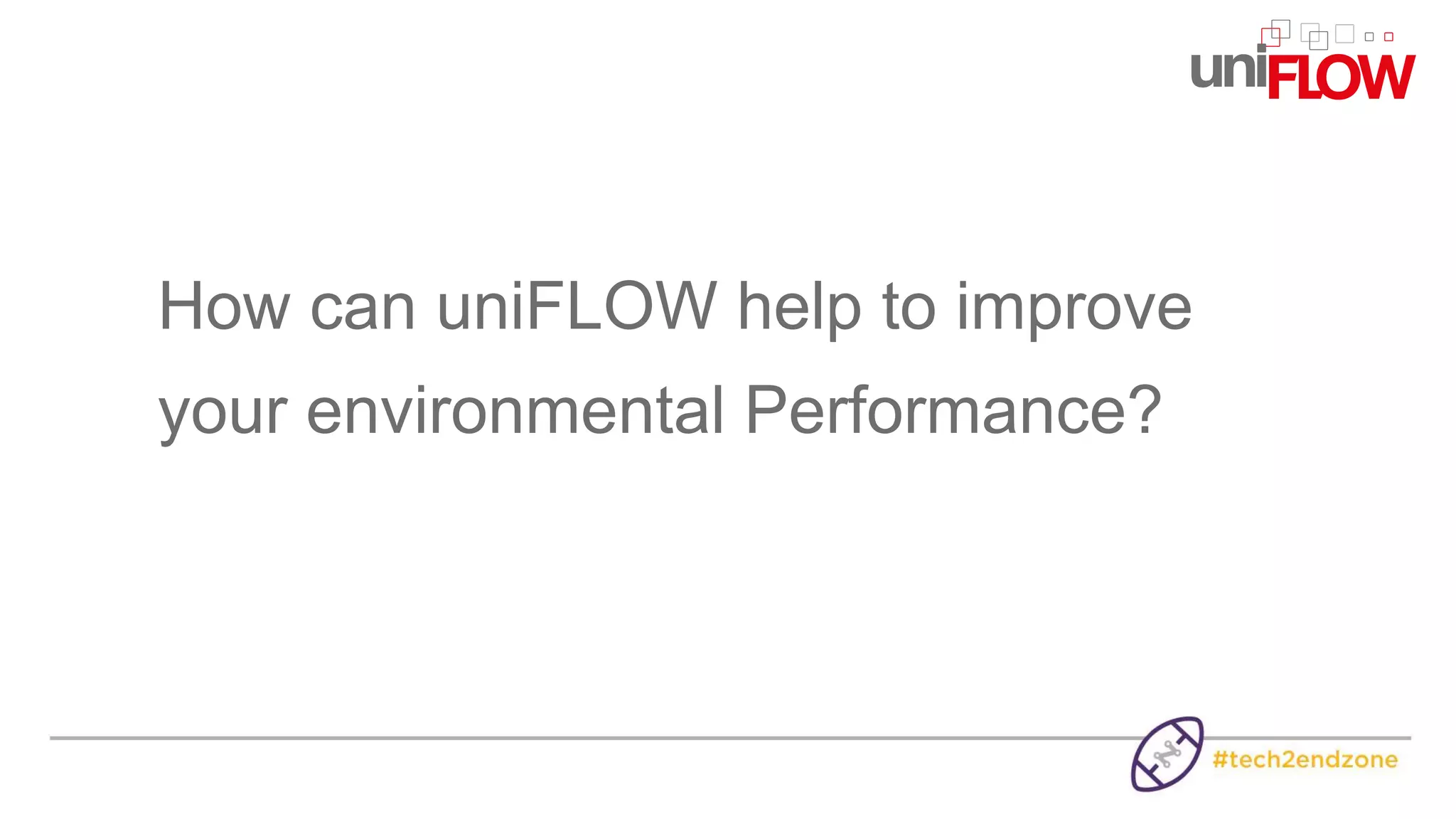 How can uniFLOW help to improve
your environmental Performance?
 