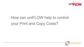 • How can uniFLOW help to control
your Print and Copy Costs?
 