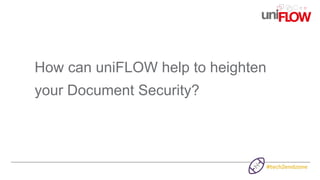 How can uniFLOW help to heighten
your Document Security?
 