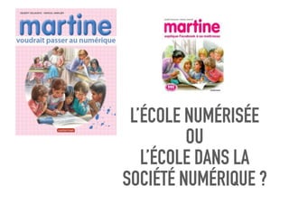 L’ÉCOLE NUMÉRISÉE
OU
L’ÉCOLE DANS LA
SOCIÉTÉ NUMÉRIQUE ?
 