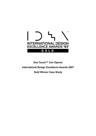 One Touch™ Can Opener

International Design Excellence Awards 2007

         Gold Winner Case Study
 