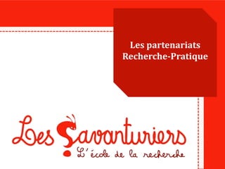 Les partenariats
Recherche-Pratique
 