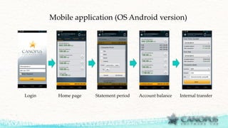 Mobile application (OS Android version)
Login Home page Statement period Account balance Internal transfer
 