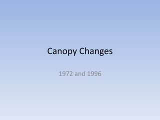 Canopy Changes 1972 and 1996 