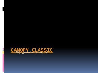 CANOPY CLASSIChttps://www.bangalore5.com/
 