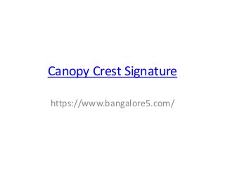 Canopy Crest Signature
https://www.bangalore5.com/
 