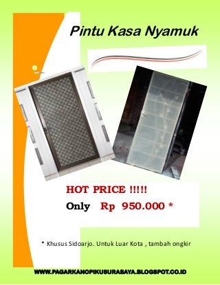 WWW.PAGARKANOPIKUSURABAYA.BLOGSPOT.CO.ID
Pintu Kasa Nyamuk
HOT PRICE !!!!!
Only Rp 950.000 *
* Khusus Sidoarjo. Untuk Luar Kota , tambah ongkir
 
