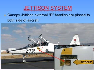 JETTISON SYSTEM
 Canopy Jettison external “D” handles are placed to
both side of aircraft.
RESCUE
 
