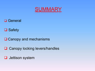 SUMMARY
 General
 Safety
 Canopy and mechanisms
 Canopy locking levers/handles
 Jettison system
 