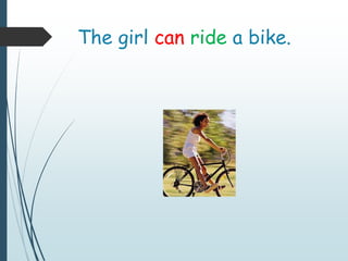 The girl can ride a bike.
 