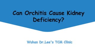 Can Orchitis Cause Kidney
Deficiency?
 