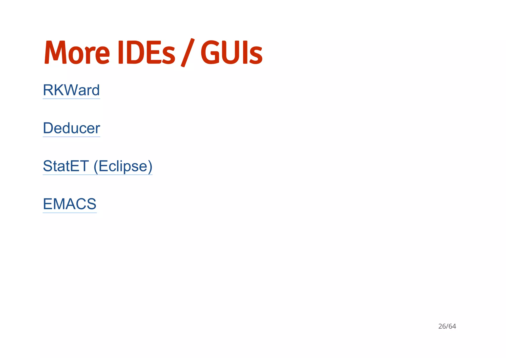 More IDEs / GUIs
RKWard
Deducer
StatET (Eclipse)
EMACS
26/64
 