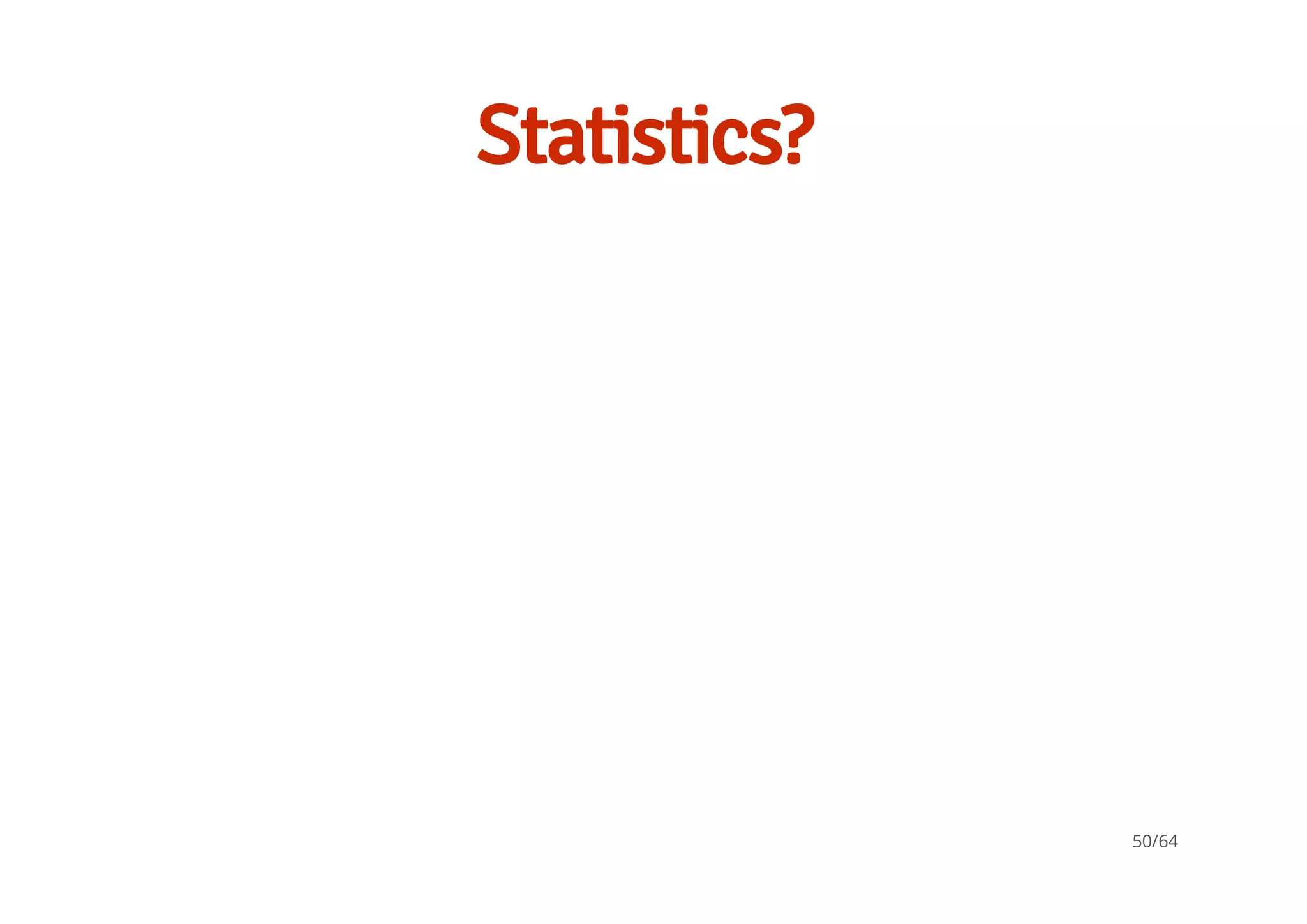 Statistics?
50/64
 