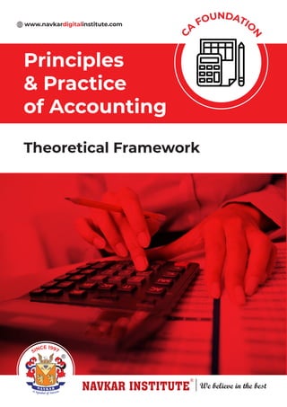 Theoretical Framework
Principles
& Practice
of Accounting
C
A
FOUNDATIO
N
www.navkardigitalinstitute.com
SINCE 1997
 