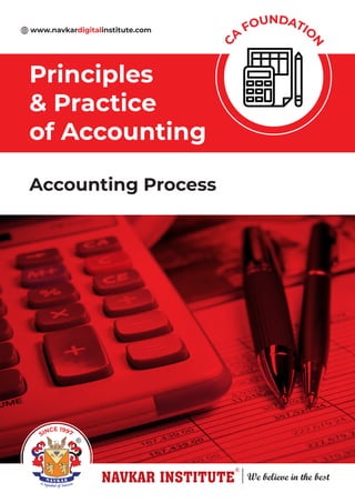 Accounting Process
Principles
& Practice
of Accounting
C
A
FOUNDATIO
N
www.navkardigitalinstitute.com
SINCE 1997
 