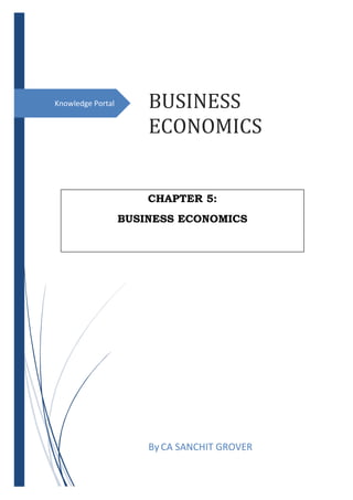 Knowledge Portal BUSINESS
ECONOMICS
By CA SANCHIT GROVER
CHAPTER 5:
BUSINESS ECONOMICS
 