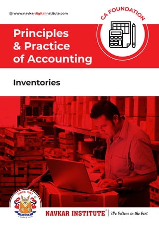 Inventories
Principles
& Practice
of Accounting
C
A
FOUNDATIO
N
www.navkardigitalinstitute.com
SINCE 1997
 