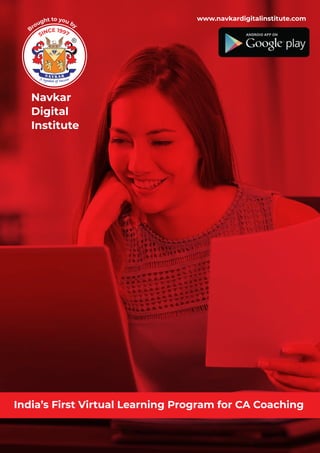 B
rought to you by
www.navkardigitalinstitute.com
Navkar
Digital
Institute
India’s First Virtual Learning Program for CA Coaching
SINCE 1997
 
