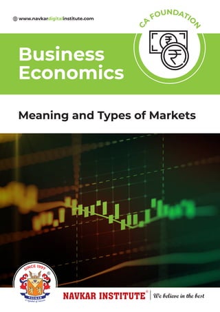 Meaning and Types of Markets
Business
Economics
C
A
FOUNDATIO
N
SINCE 1997
www.navkardigitalinstitute.com
 