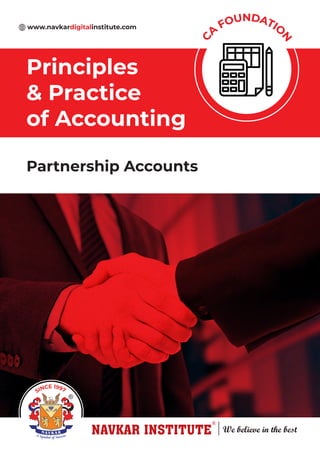 Partnership Accounts
C
A
FOUNDATIO
N
Principles
& Practice
of Accounting
www.navkardigitalinstitute.com
SINCE 1997
 