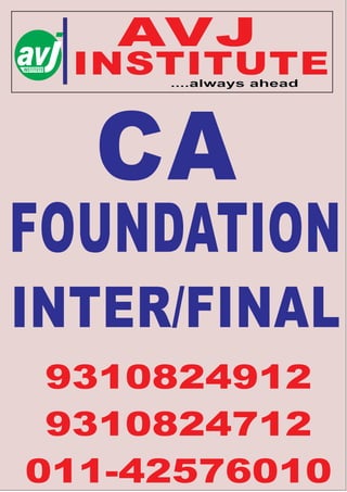AVJ
INSTITUTE
....always ahead
9310824912
9310824712
011-42576010
CA
INTER/FINAL
FOUNDATION
 